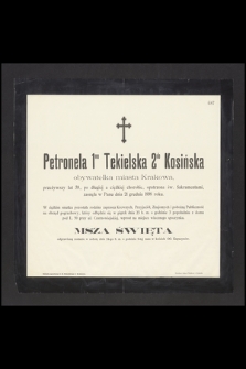 Petronela 1mo Tekielska 2do Kosińska obywatelka miasta Krakowa, przeżywszy lat 59 [...] zasnęła w Panu dnia 21 grudnia 1898 roku [...]