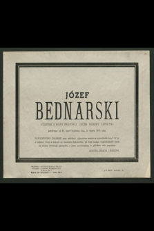 Józef Bednarski uczestnik II wojny światowej, oficer rezerwy lotnictwa przeżywszy lat 63, zmarł tragicznie dnia 31 marca 1971 roku [...]