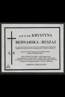 Prof. Dr hab. Krystyna Bednarska-Ruszaj […] przeżywszy lat 62, opatrzona św. Sakramentami, zmarła 15 kwietnia 2008 r. […]