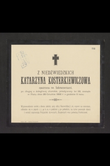 Z Niedźwiedzkich Katarzyna Kosterkiewiczowa [...] przeżywszy lat 82, zasnęła w Panu dnia 28 Grudnia 1892 r. o godzinie 8 rano [...]