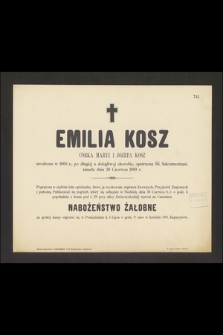 Emilia Kosz córka Maryi i Józefa Kosz urodzona w 1860 r. [...] zmarła dnia 28 Czerwca 1889 r. [...]