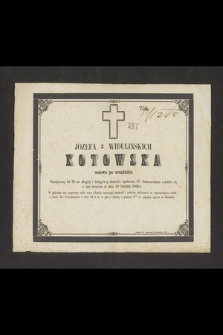Józefa z Widulińskich Kotowska wdowa po urzędniku. Przeżywszy lat 50 [...] rozstała się z tym światem w dniu 10 Grudnia 1868 r. [...]