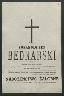 Roman Olgierd Bednarski mgr. Inż. […] urodzony 25 grudnia 1917 roku we Lwowie, po ciężkich cierpieniach, opatrzony św. Sakramentami zmarł dnia 3 kwietnia 1989 roku […]