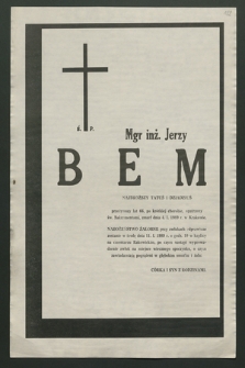 Mgr inż. Jerzy Bem […] przeżywszy lat 66, po krótkiej chorobie, opatrzony św. Sakramentami, zmarł dnia 4.I.1989 r. w Krakowie [...]