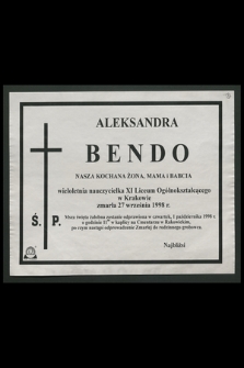 Aleksandra Bendo […] wieloletnia nauczycielka XI Liceum Ogólnokształcącego w Krakowie zmarła 27 września 1998 r. […]