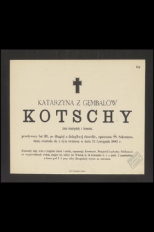 Katarzyna z Gęmbalów Kotschy żona maszynisty z browaru, przeżywszy lat 26 [...] rozstała się z tym światem w dniu 12 Listopada 1882 r. [...]