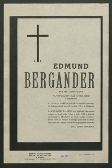 Edmund Bergander mgr inż. budownictwa […] ur. 1912 r., po krótkich a cieżkich cierpieniach, opatrzony św. Sakramentami, zmarł 6 grdnia 1975 r. w Krakowie [...]