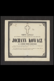 Nimpfe Kowacz gibt die Nachricht [...] Jochann Kowacz k. k. Bezirks finanz Konzipisten [...] am 3ten November 1864 um 11 Uhr Vormittags iu seinem 58 Lebensjahre in ein besseres Innseits abberufen worden ist [...]