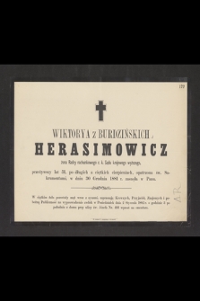 Wiktorya z Burdzińskich Herasimowicz żona Radcy rachunkowego c. k. Sądu krajowego wyższego, przeżywszy lat 51 [...] w dniu 30 Grudnia 1881 r. zasnęła w Panu [...]