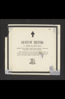 Gustaw Hennig c. k. urzędnik kasy głównéj krajowéj przeżywszy lat 26 [...] zakończył życie doczesne dnia 13. Maja 1863 r. [...]