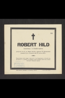 Robert Hild emerytowany c. i k. Urzędnik wojskowy, przeżywszy lat 47 [...] przeniósł się do wieczności dnia 28 Czerwca 1892 r. [...]