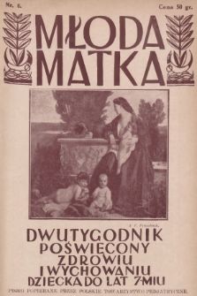 Młoda Matka : dwutygodnik poświęcony zdrowiu i wychowaniu dziecka do lat siedmiu : popierany przez Polskie Towarzystwo Pedjatryczne. R.3, 1929, nr 6 + wkładka