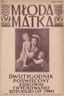 Młoda Matka : dwutygodnik poświęcony zdrowiu i wychowaniu dziecka do lat siedmiu : popierany przez Polskie Towarzystwo Pedjatryczne. R.3, 1929, nr 7 + wkładka