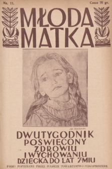 Młoda Matka : dwutygodnik poświęcony zdrowiu i wychowaniu dziecka do lat siedmiu : popierany przez Polskie Towarzystwo Pedjatryczne. R.3, 1929, nr 11 + wkładka