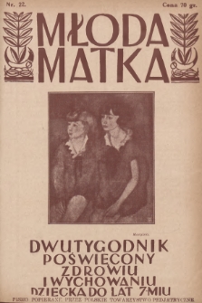 Młoda Matka : dwutygodnik poświęcony zdrowiu i wychowaniu dziecka do lat siedmiu : popierany przez Polskie Towarzystwo Pedjatryczne. R.3, 1929, nr 22 + wkładka