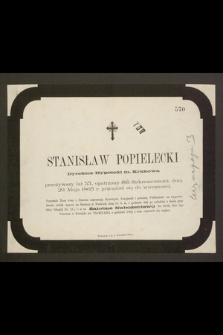 Stanisław Popielecki Dyrektor Hypoteki m. Krakowa przeżywszy lat 53, [...] dnia 29. Maja 1863 r. przeniósł się do wieczności […]