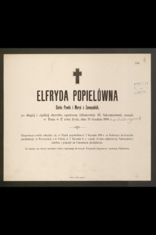 Elfryda Popielówna Córka Pawła i Maryi z Zamojskich, [...] zasnęła w Panu w 17 roku życia, dnia 31 Grudnia 1890 r. [...]