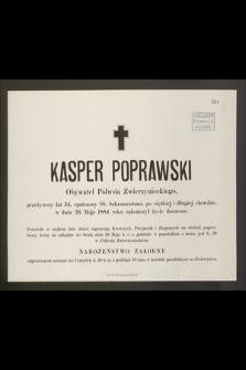 Kasper Poprawski Obywatel Półwsia Zwierzynieckiego, przeżywszy lat 54, [...] w dniu 26 Maja 1884 roku zakończył życie doczesne [...]