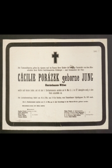 Die Unterzeichneten geben [...] Cäcilie Porázek geborne Jung [...] am 14 Mai d. J. im 67 Lebensjahre seelig in dem Herrn entschlafen [...]