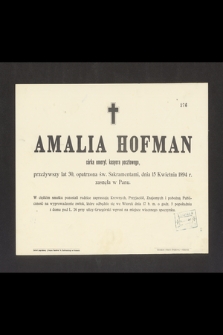 Amalia Hofman córka emeryt. kasyera pocztowego, przeżywszy lat 30 [...] dnia 15 Kwietnia 1894 r. zasnęła w Panu [...]