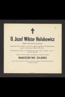 O. Józef Wiktor Hołubowicz Kapłan Towarzystwa Jezusowego przeżywszy lat 52 [...] zasnął w Panu dnia 5 Marca 1887 roku [...]