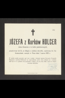 Józefa z Kurków Holcer żona ślusarza c. k. kolei państwowych, przeżywszy lat 22 [...] zasnęła w Panu dnia 3 marca 1899 r. [...]