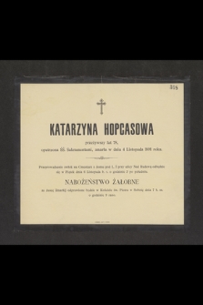 Katarzyna Hopcasowa przeżywszy lat 78 [...] zmarła w dniu 4 Listopada 1891 roku [...]