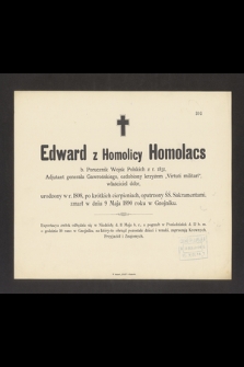 Edward z Homolicy Homolacs b. Porucznik Wojsk Polskich z r. 1831, Adjutant generała Gawrońskiego, ozdobiony krzyżem „Virtuti militari”, właściciel dóbr, urodzony w r. 1808 [...] zmarł w dniu 9 Maja 1890 roku w Gnojniku [...]