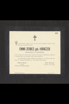 Emma Zerbes geb. Horaczek Feldwebels-Gattin des 12. Pionnier-Batallions [...] den 11. September 1898 im 22. Lebensjahre, selig in Herrn entschlafen ist [...]