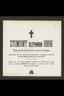 Zygmunt Ślepowron Horn Właściciel dóbr Borek Falęcki w powiecie wielickim, przeżywszy lat 40 [...] w dniu 27 stycznia 1880 przeniósł się do wieczności [...]