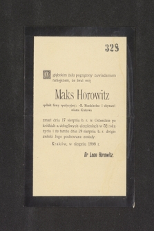 [...] Maks Horowitz spólnik firmy spedycyjnej: »H. Mendelsohn« i obywatel miasta Krakowa zmarł dnia 17 sierpnia b. r. w Ostendzie [...] w 52 roku życia [...] Kraków, w sierpniu 1898 r. [...]