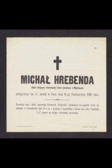 Michał Hrebenda doktór medycyny, emerytowany lekarz powiatowy w Myślenicach przeżywszy lat 74, zasnął w Panu dnia 16-go Października 1886 roku [...]