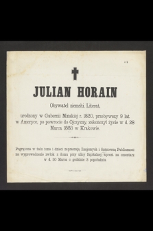 Julian Horain Obywatel ziemski, Literat, urodzony w Gubernii Mińskiej r. 1820 [...] zakończył życie w d. 28 Marca 1883 w Krakowie [...]