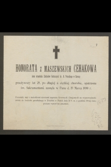 Honorata z Maszewskich Cehakowa żona urzędnika [...] przeżywszy lat 25, zasnęła w Panu d. 19 Marca 1890 r. […]