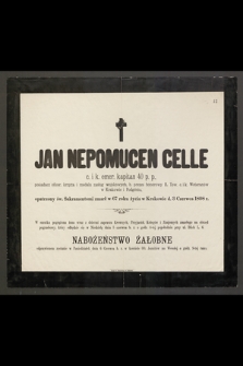 Jan Nepomucen Celle c. i k. emer. kapitan 40 p. p. [...] zmarł w 67 roku życia w Krakowie d. 3 Czerwca 1898 r. [...]