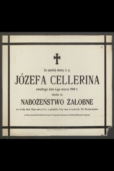 Za spokój duszy ś. p. Józefa Cellerina zmarłego dnia 6-go marca 1900 r. odbędzie się nabożeństwo żałobne we środę dnia 21-go marca b. r. [...]