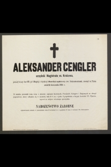 Aleksander Cengler urzędnik Magistratu m. Krakowa, przeżywszy lat 66, [...] zasnął w Panu dnia 12 kwietnia 1901 r. […]