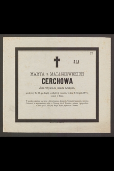 Marya z Maliszewskich Cerchowa Żona Obywatela miasta Krakowa, przeżywszy lat 53, [...] w dniu 31 Sierpnia 1877 r. zasnęła w Panu […]