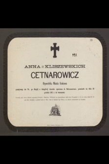 Anna z Kliszewskich Cetnarowicz Obywatelka Miasta Krakowa przeżywszy lat 76, [...] przeniosła się dnia 18 grudnia 1871 r. do wieczności […]