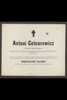 Antoni Cetnarowicz Obywatel miasta Krakowa, przeżywszy lat 86, [...] dnia 9 Stycznia 1878 r. zakończył życie [...]