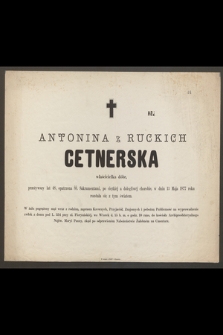 Antonina z Ruckich Cetnerska właścicielka dóbr, przeżywszy lat 48, [...] w dniu 13 Maja 1877 roku rozstała się z tym światem [...]
