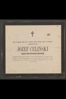 Dnia 11 Stycznia 1871 roku [...] umarł w Przemyślu przeżywszy lat 55 Józef Celiński Inżynier Kolei Przemysko-Lupkowskiej [...]