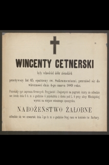 Wincenty Cetnerski były właściciel dóbr ziemskich przeżywszy lat 65, [...] przeniósł się do wieczności dnia 4-go marca 1889 roku [...]