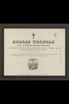 Amalia Wachholtz córka c. k. Profesora Wszechnicy Jagiellońskiej przeżywszy lat 18 przeniosła się [...] dnia 1 Czerwca 1865 [...] do wieczności