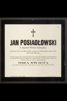 Jan Posiadłowski b. obywatel Półwsia Zwierzyniec, przeżywszy lat 81, [...] zasnął w Panu dnia 17 maja 1899 roku [...]