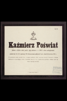 Kaźmierz Poświat [...] przeżywszy lat 42, [...] zakończył życie dnia 19. Kwietnia 1884 r. [...]