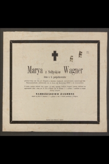 Marya z Sołtysków Wagner żona c. k. podpółkownika [...] przeniosła się w dniu 24. Kwietnia 1866 r. do wieczności