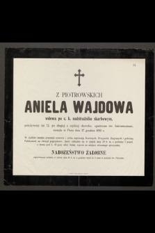 Z Piotrowskich Aniela Wajdowa wdowa po c. k. nadstrażniku skarbowym [...] zasnęła w Panu dnia 27 grudnia 1899 r.