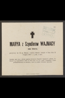 Marya z Szyndlerów Wajnagy żona tokarza [...] zasnęła w Panu 13 Sierpnia 1889 r. [...]