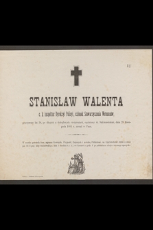 Stanisław Walenta inspektor c. k. Dyrekcyi Policyi [...] dnia 29 Listopada 1881 r. zasnął w Panu